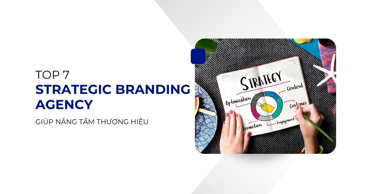 top 7 strategic branding agency giúp nâng tầm thương hiệu